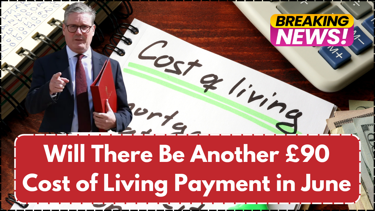 Will There Be Another £90 Cost of Living Payment in June? What the DWP Said