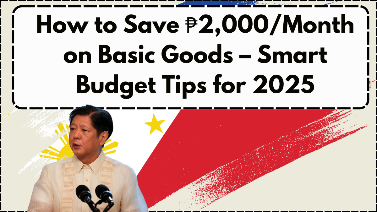 How to Save ₱2,000/Month on Basic Goods – Smart Budget Tips for 2025
