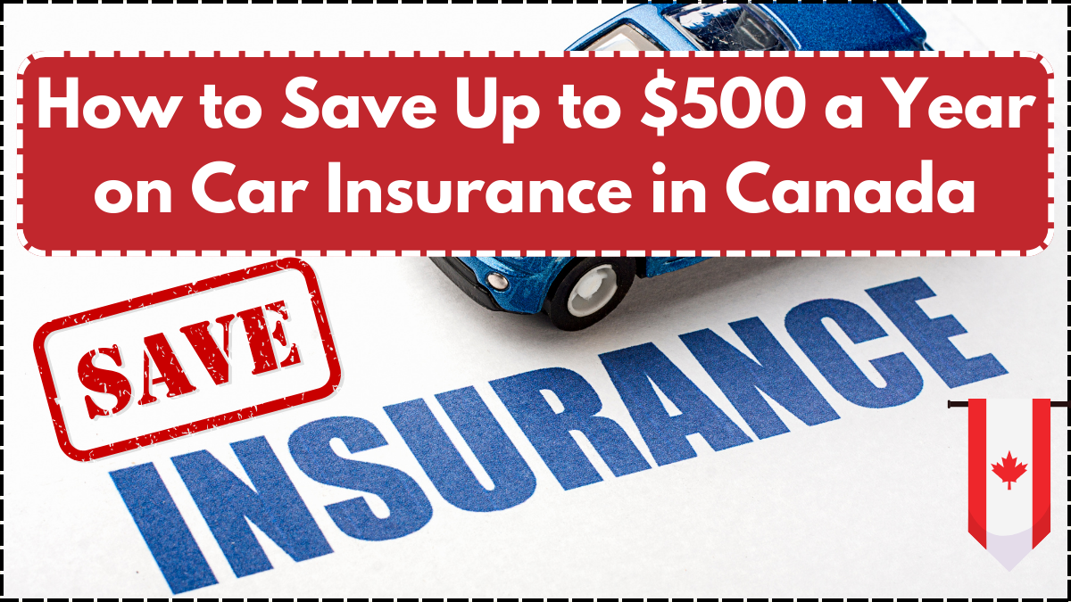 How to Save Up to $500 a Year on Car Insurance in Canada – 2025 Hacks