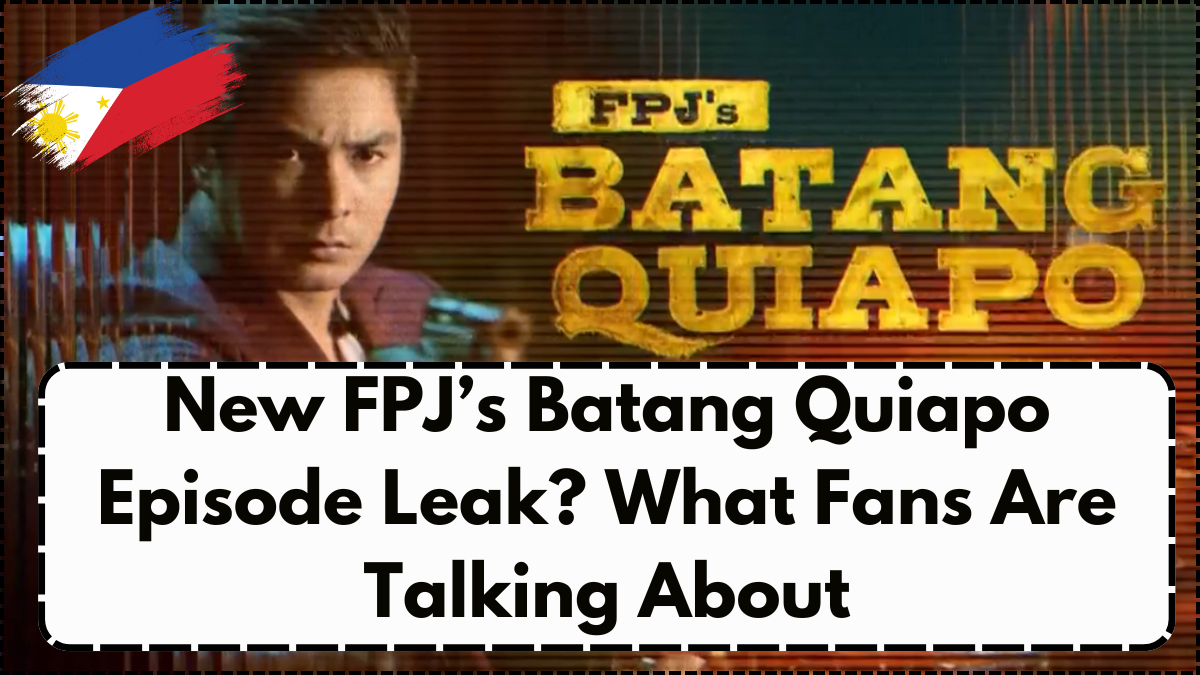 New FPJ’s Batang Quiapo Episode Leak? What Fans Are Talking About