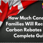 How Much Canadian Families Will Receive in Carbon Rebates 2025- Complete Guide