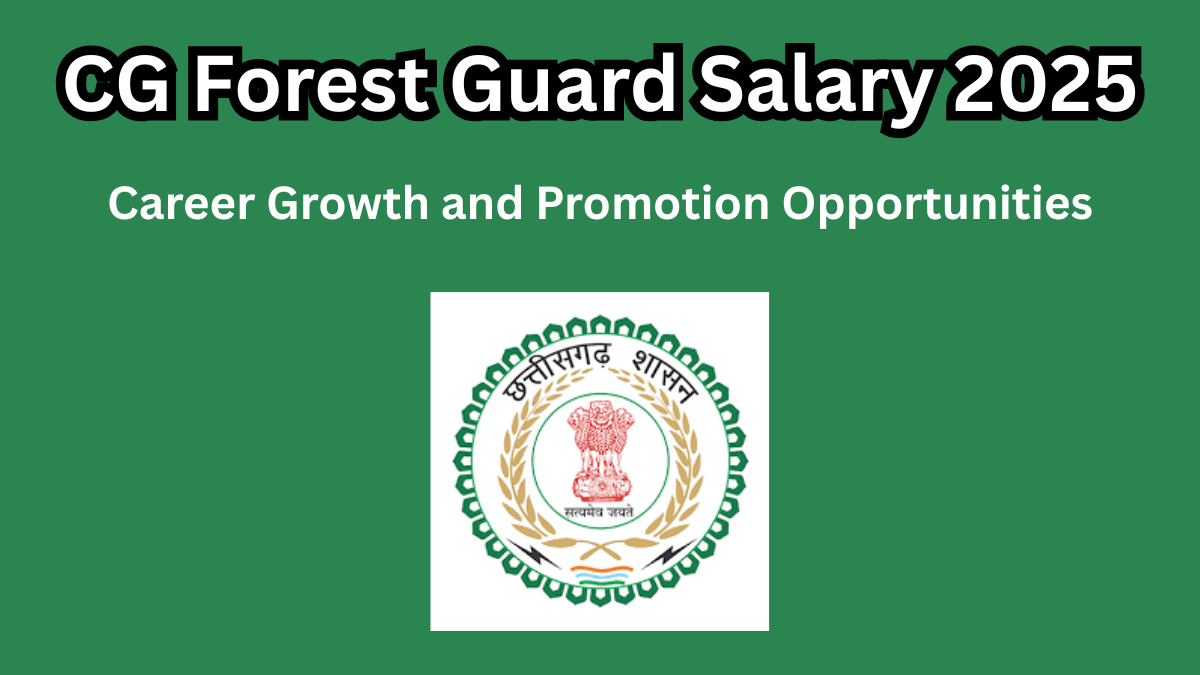 Comprehensive Guide to Becoming a Forest Guard in Chhattisgarh: Salary, Responsibilities, and Career Path