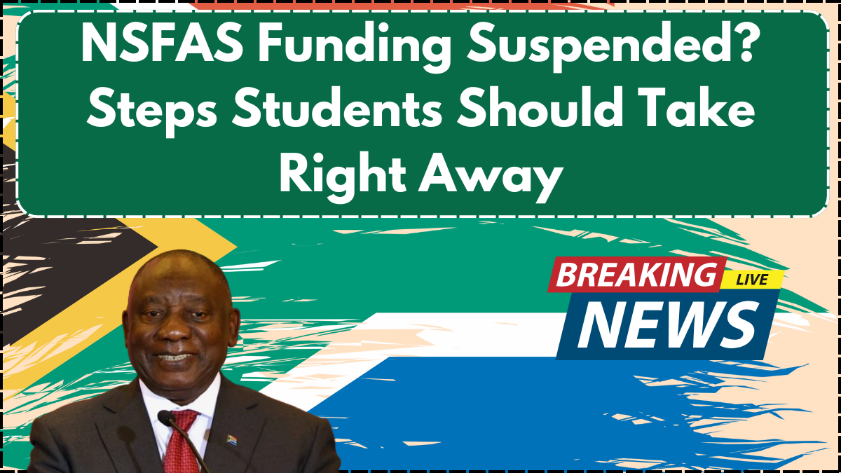 NSFAS Funding Suspended? Steps Students Should Take Right Away