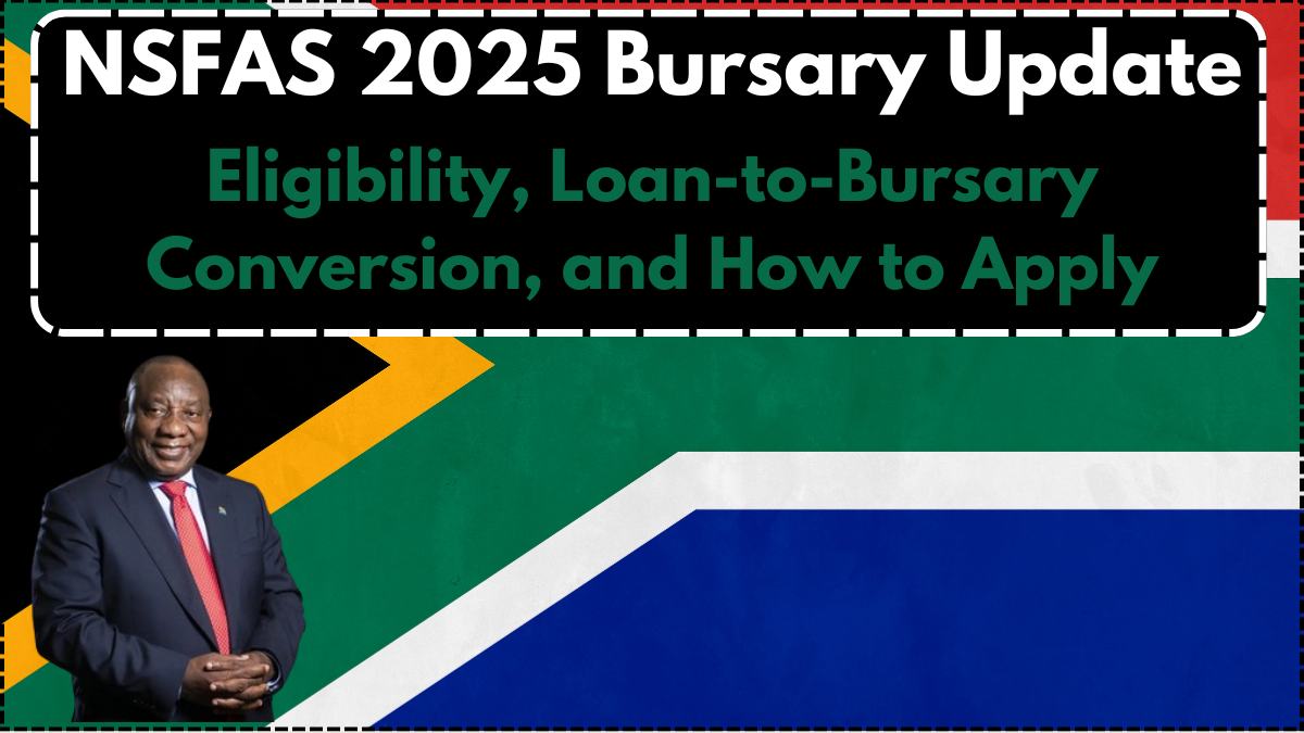 NSFAS 2025 Bursary Update: Eligibility, Loan-to-Bursary Conversion, and How to Apply