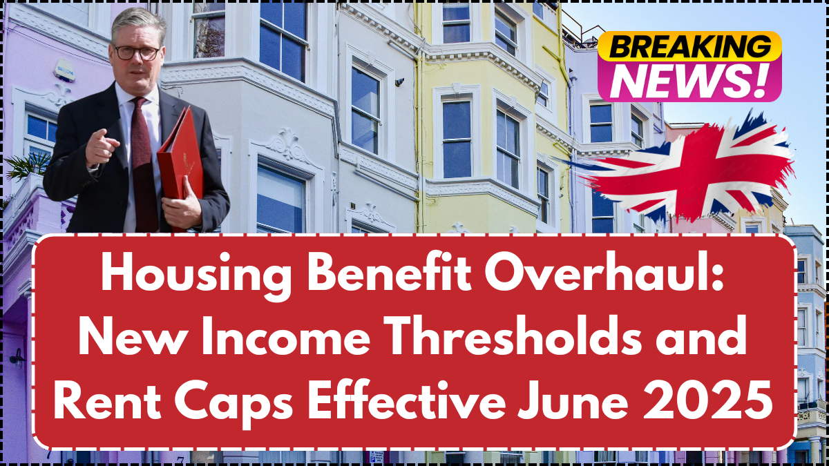 Housing Benefit Overhaul: New Income Thresholds and Rent Caps Effective June 2025