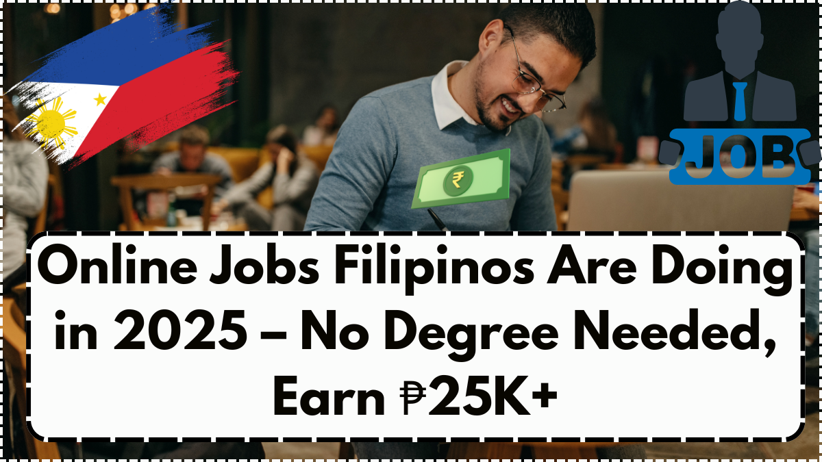 Online Jobs Filipinos Are Doing in 2025 – No Degree Needed, Earn ₱25K+