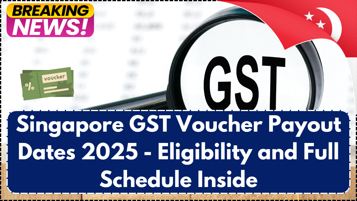 Singapore GST Voucher Payout Dates 2025- Eligibility and Full Schedule Inside
