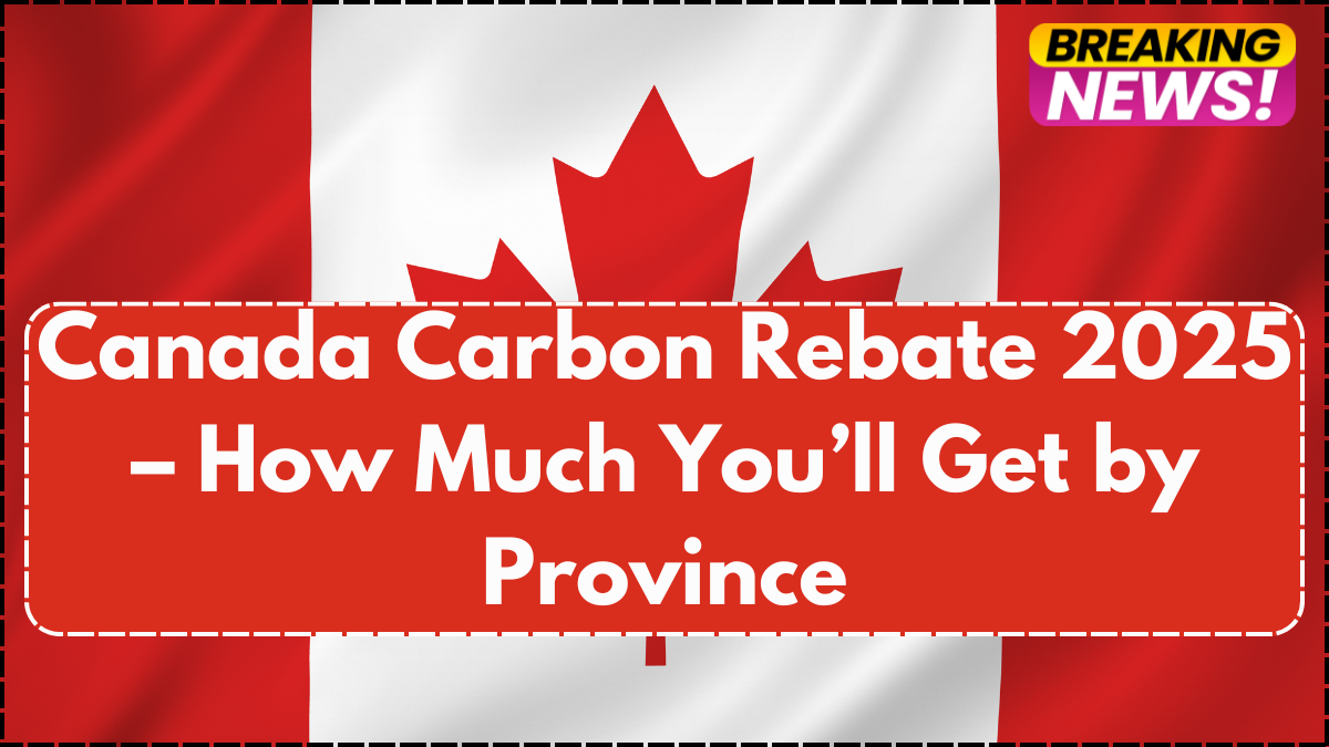 Canada Carbon Rebate 2025 – How Much You’ll Get by Province