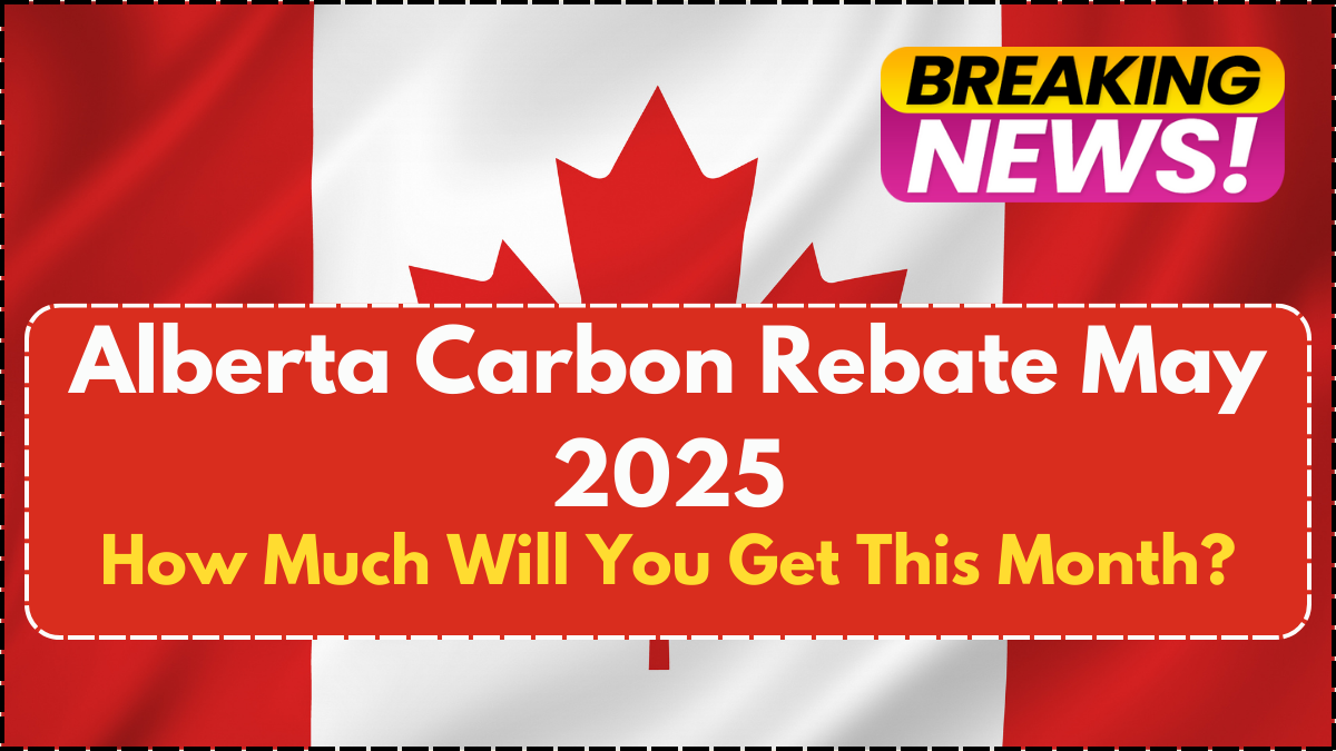 Alberta Carbon Rebate May 2025: How Much Will You Get This Month?