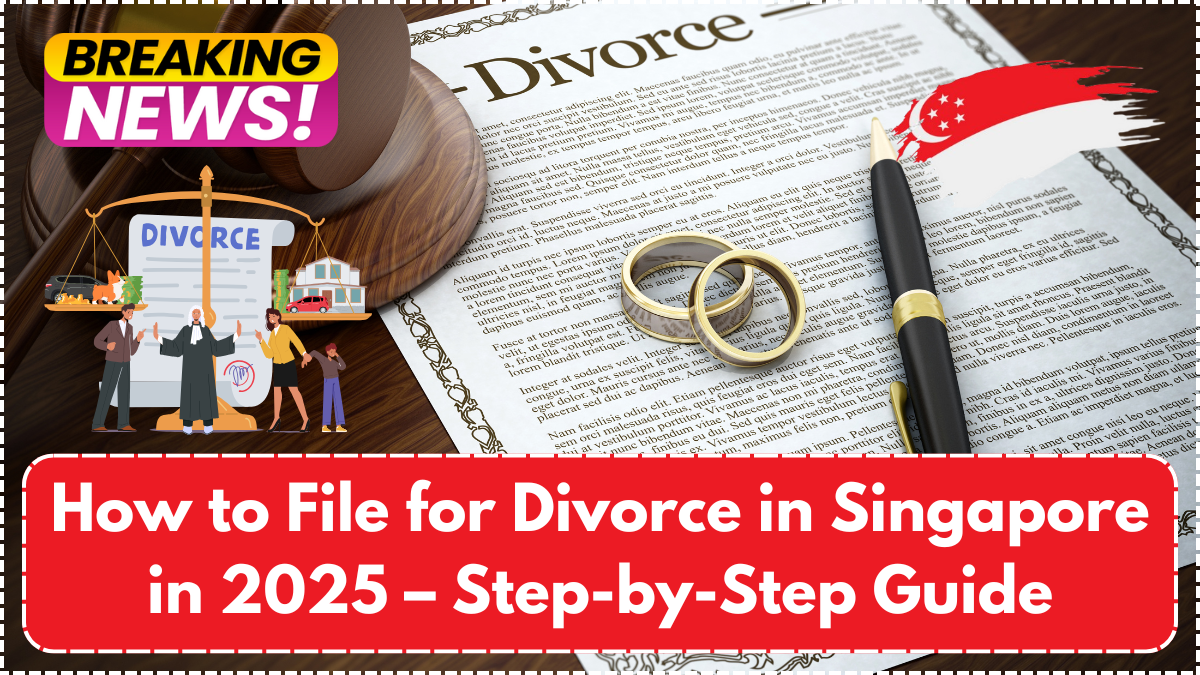 How to File for Divorce in Singapore in 2025 – Step-by-Step Guide