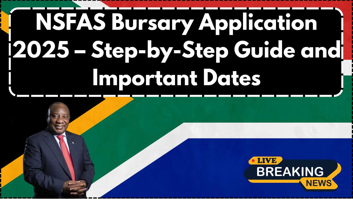 NSFAS Bursary Application 2025 – Step-by-Step Guide and Important Dates
