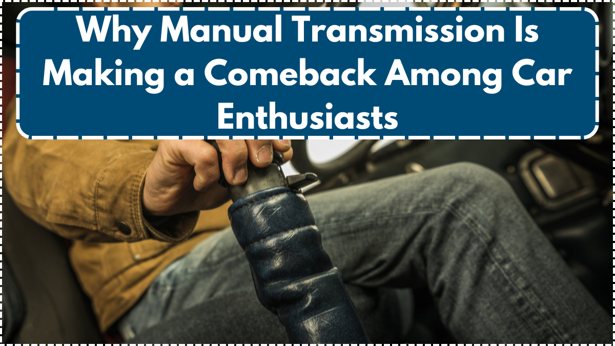 Why Manual Transmission Is Making a Comeback Among Car Enthusiasts