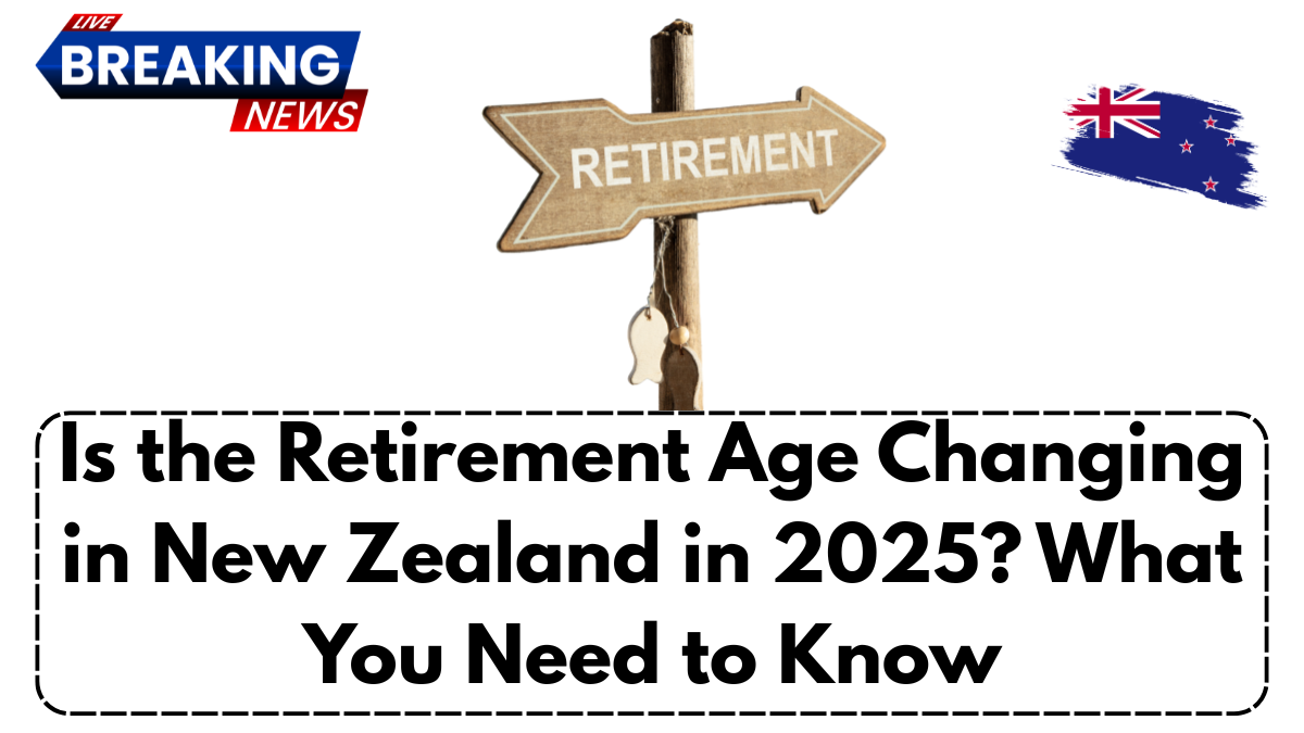 Is the Retirement Age Changing in New Zealand in 2025? What You Need to Know
