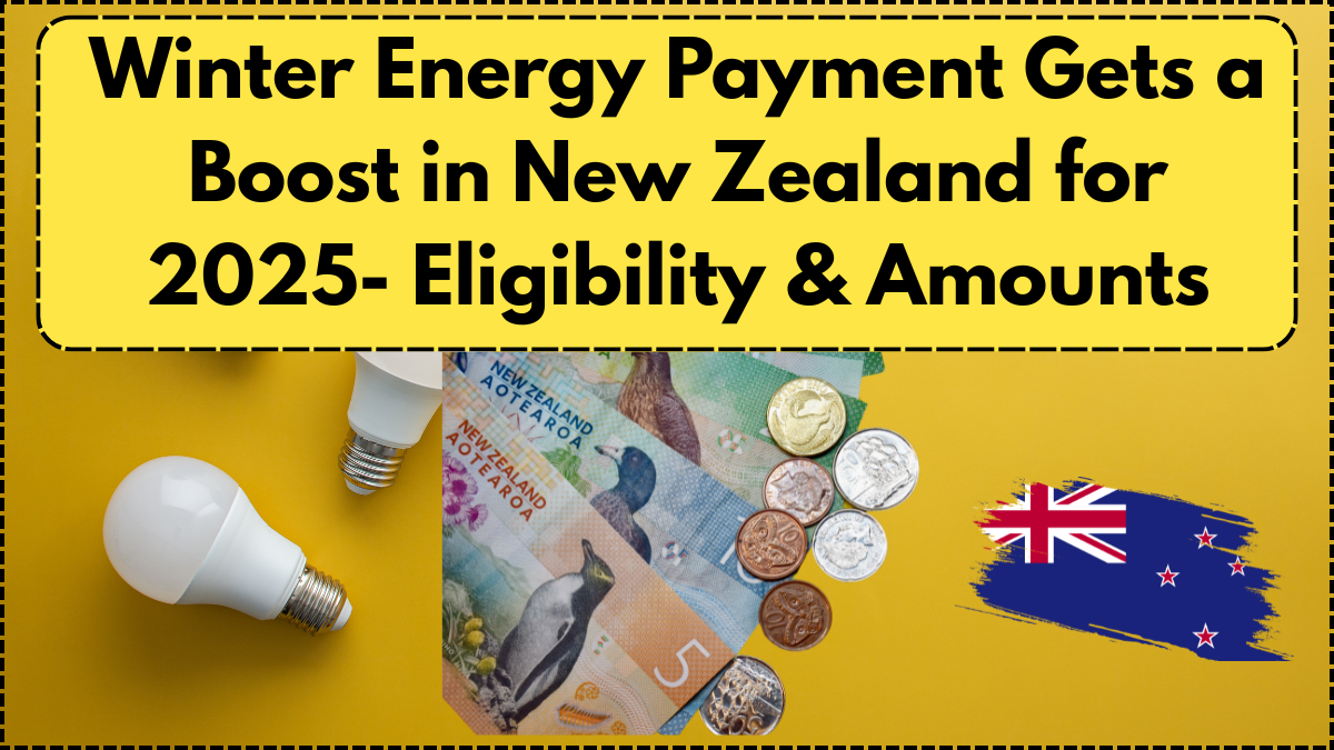 Winter Energy Payment Gets a Boost in New Zealand for 2025- Eligibility & Amounts