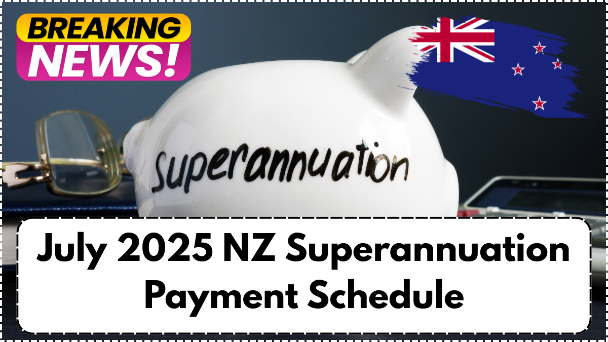 July 2025 NZ Superannuation Payment Schedule – When Will Seniors Get Paid?