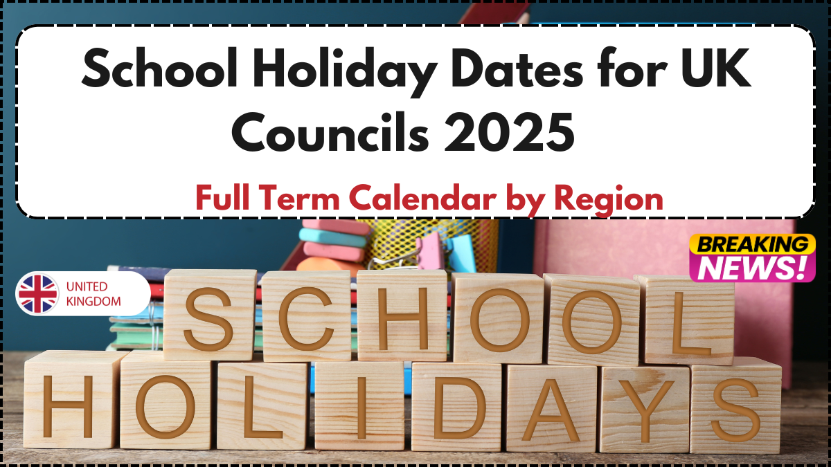 School Holiday Dates for UK Councils 2025 – Full Term Calendar by Region