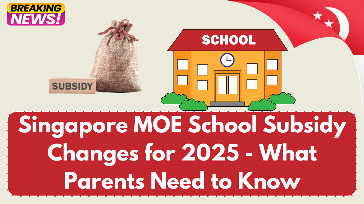 Singapore MOE School Subsidy Changes for 2025- What Parents Need to Know