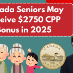 Canada Seniors May Receive $2750 CPP Bonus in 2025- Eligibility & Payment Details