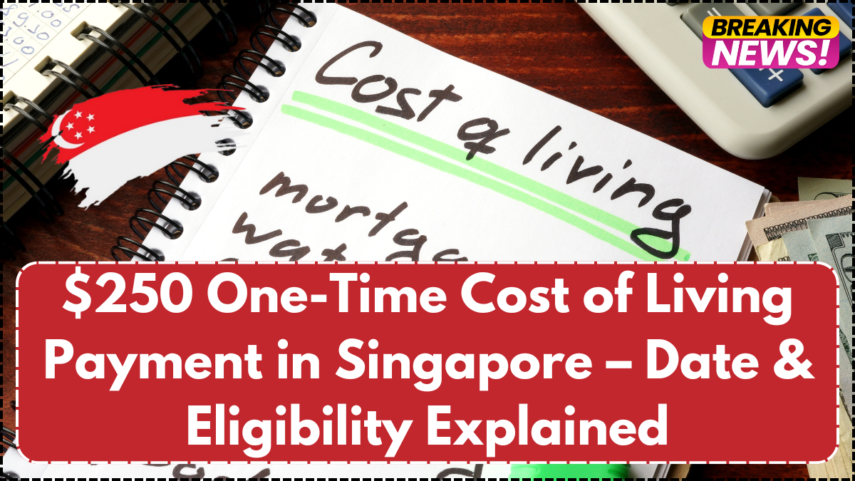 $250 One-Time Cost of Living Payment in Singapore – Date & Eligibility Explained