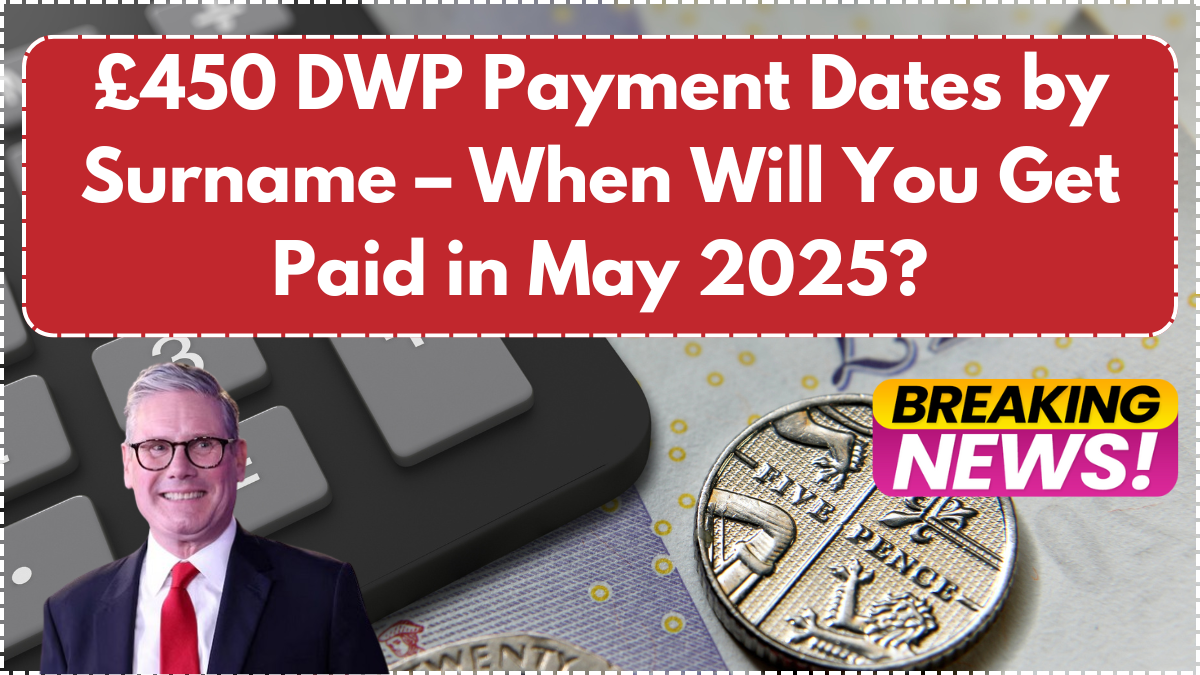 £450 DWP Payment Dates by Surname – When Will You Get Paid in May 2025?