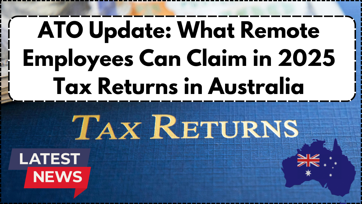 ATO Update: What Remote Employees Can Claim in 2025 Tax Returns in Australia