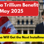 Canada Trillium Benefit May 2025: Who Will Get the Next Installment?