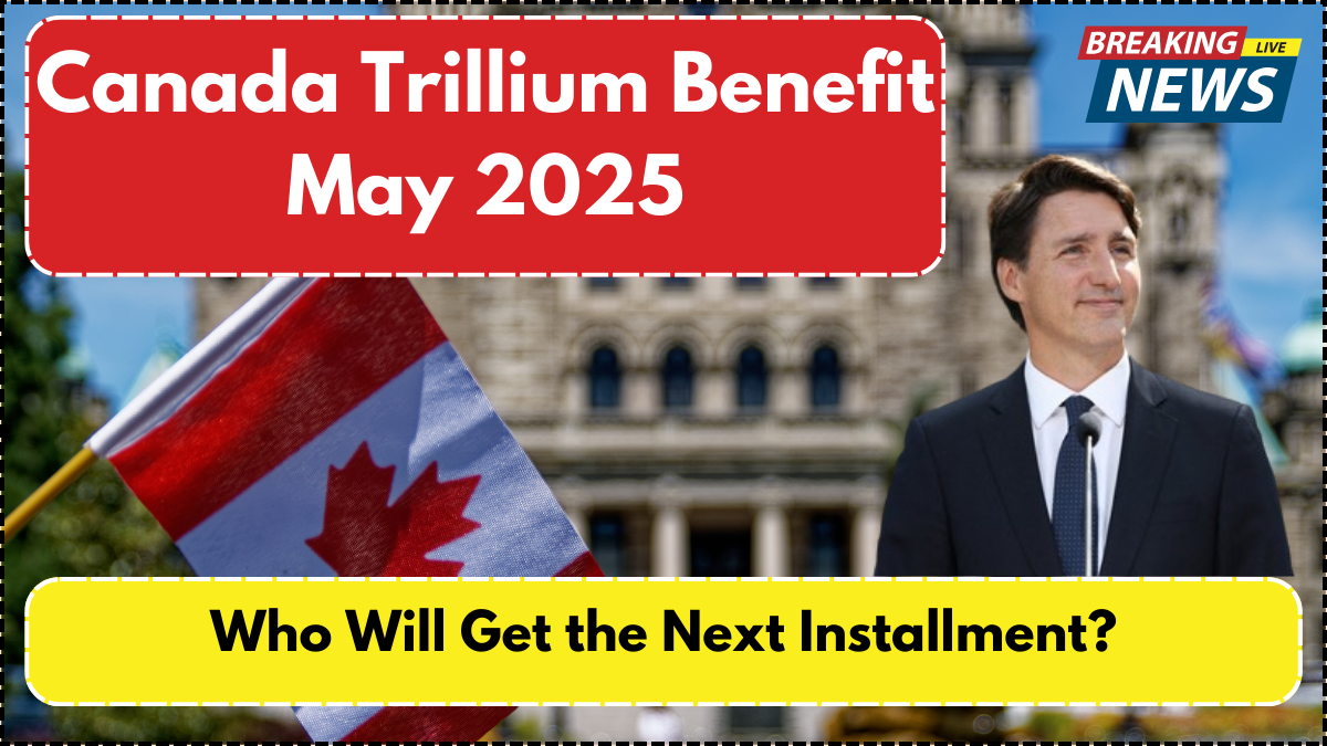 Canada Trillium Benefit May 2025: Who Will Get the Next Installment?