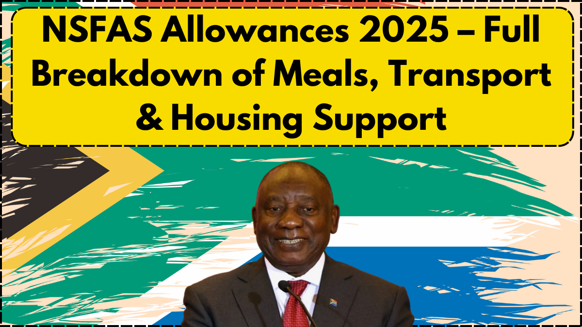 NSFAS Allowances 2025 – Full Breakdown of Meals, Transport & Housing Support
