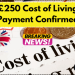 £250 Cost of Living Payment Confirmed – Who Qualifies and When It Will Be Paid