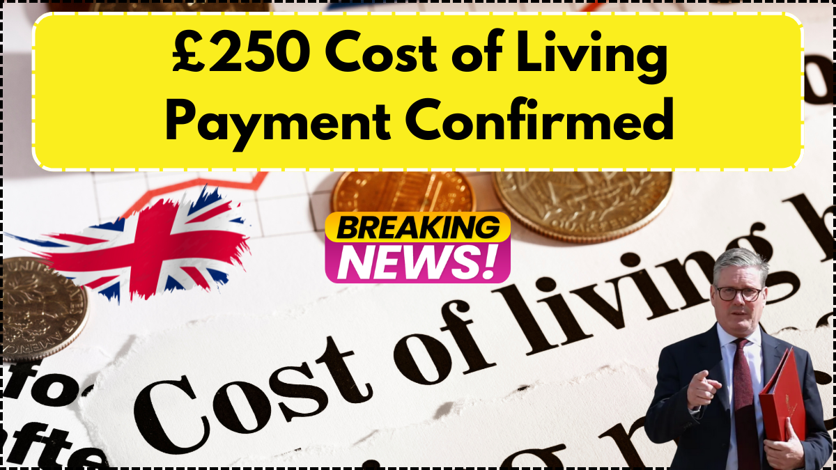 £250 Cost of Living Payment Confirmed – Who Qualifies and When It Will Be Paid