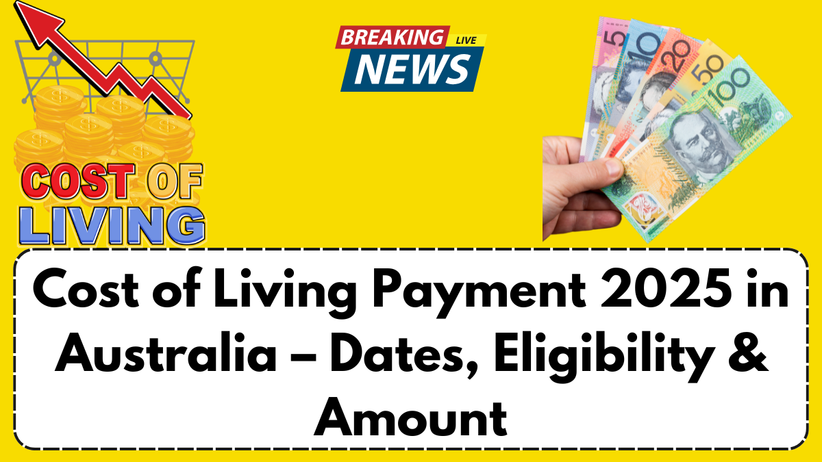 Cost of Living Payment 2025 in Australia – Dates, Eligibility & Amount