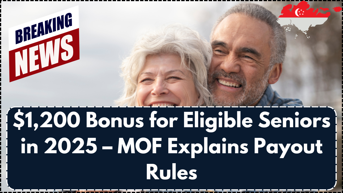 $1,200 Bonus for Eligible Seniors in 2025 – MOF Explains Payout Rules