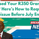 Missed Your R350 Grant in June? Here’s How to Request a Reissue Before July Ends