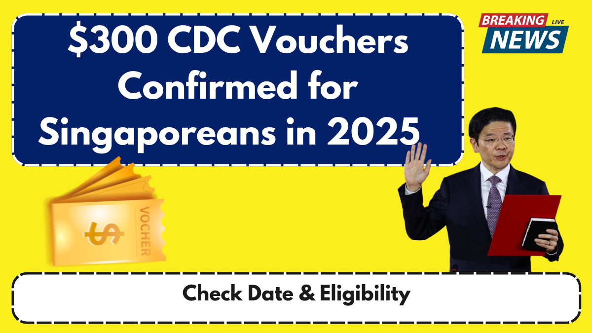 $300 CDC Vouchers Confirmed for Singaporeans in 2025 – Check Date & Eligibility
