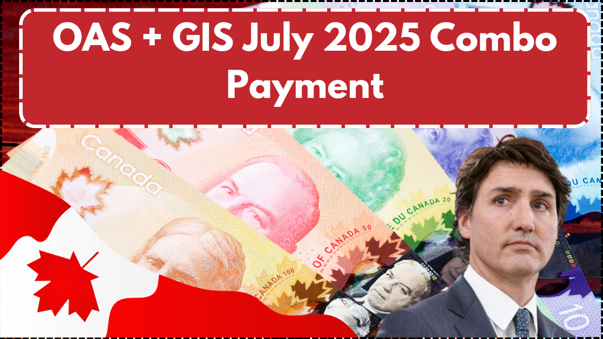 OAS + GIS July 2025 Combo Payment: Full Eligibility & Deposit Dates by Province