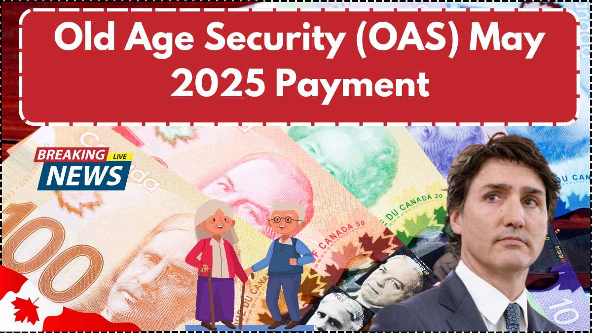 Old Age Security (OAS) May 2025 Payment: When Will Seniors Receive Their Money?