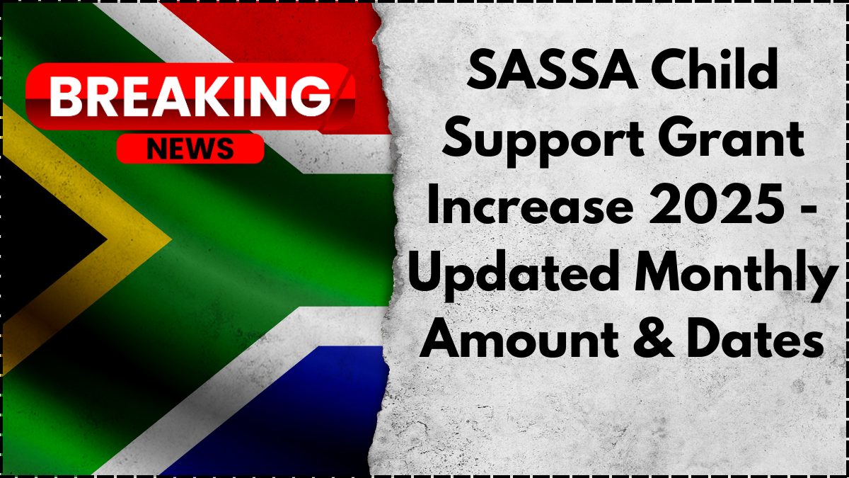 SASSA Child Support Grant Increase 2025- Updated Monthly Amount & Dates
