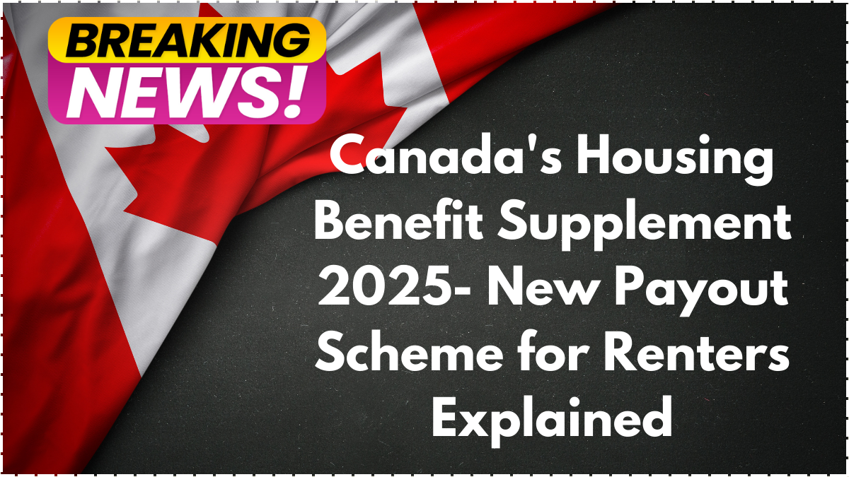 Canada's Housing Benefit Supplement 2025- New Payout Scheme for Renters Explained