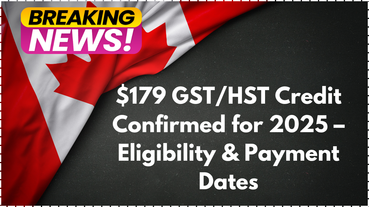 $179 GST/HST Credit Confirmed for 2025 – Eligibility & Payment Dates