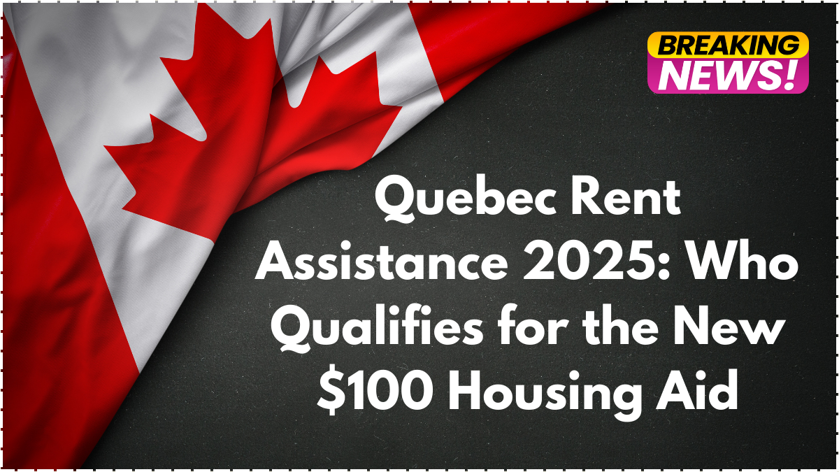 Quebec Rent Assistance 2025: Who Qualifies for the New $100 Housing Aid?
