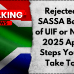 Rejected for SASSA Because of UIF or NSFAS? 2025 Appeal Steps You Can Take Today