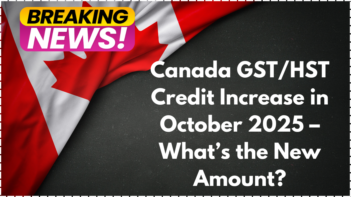 Canada GST/HST Credit Increase in October 2025 – What’s the New Amount?