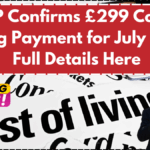 DWP Confirms £299 Cost of Living Payment for July 2025- Full Details Here