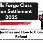 Wells Fargo Class Action Settlement 2025 – Who Qualifies and How to Claim Your Refund