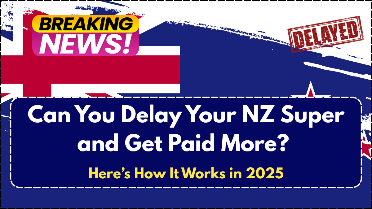 Can You Delay Your NZ Super and Get Paid More? Here’s How It Works in 2025