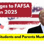 Changes to FAFSA in 2025 – What Students and Parents Must Know