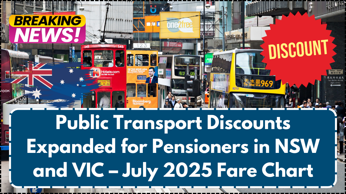 Public Transport Discounts Expanded for Pensioners in NSW and VIC – July 2025 Fare Chart