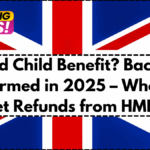Missed Child Benefit? Back Pay Confirmed in 2025 – Who Will Get Refunds from HMRC
