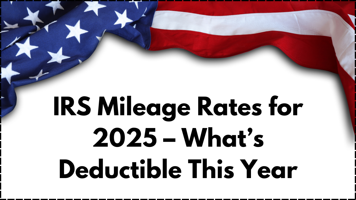 IRS Mileage Rates for 2025 – What’s Deductible This Year