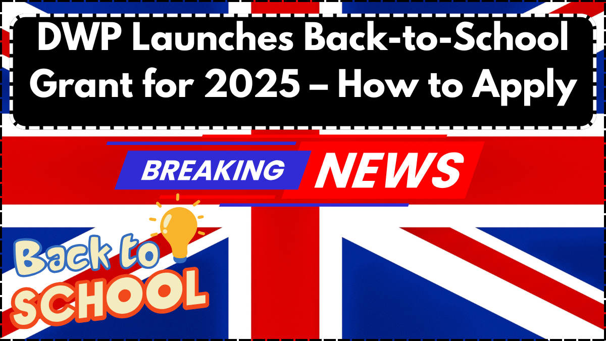 DWP Launches Back-to-School Grant for 2025 – How to Apply